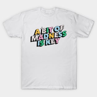 A bit of madness is key - Positive Vibes Motivation Quote T-Shirt